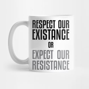 Respect our Existence or Expect or Resistance Mug